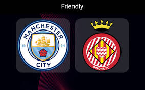 WATCH LIVE : Manchester City vs Girona Live Stream Club Friendly Full HD