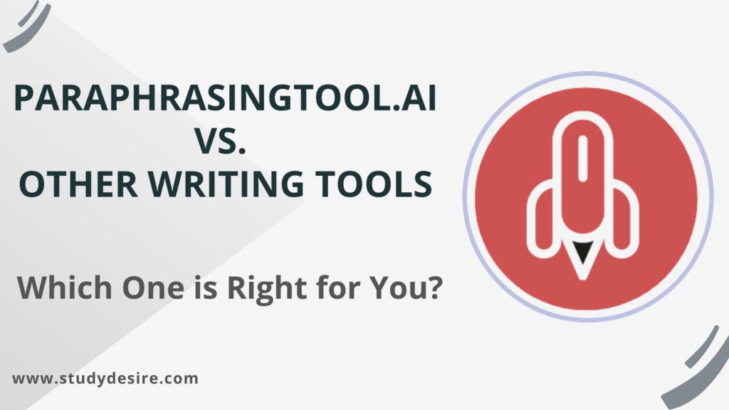 Paraphrasingtool.ai vs. Other Writing Tools: Which One is Right for You?